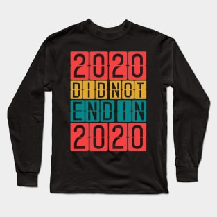 2020 did not end in 2020 Long Sleeve T-Shirt